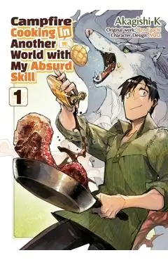Campfire Cooking in Another World with My Absurd Skill: Volume 1 (Manga) - Ren Eguchi