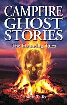 Campfire Ghost Stories: The Haunting Tales, Paperback/Geordie Telfer