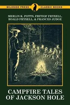 Campfire Tales of Jackson Hole, Paperback/Merlin K. Potts