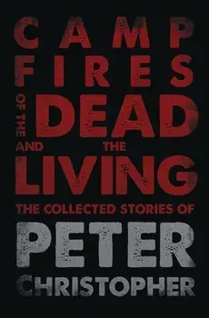 Campfires of the Dead and the Living, Paperback/Peter Christopher