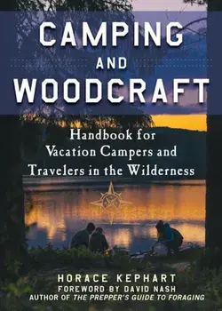 Camping and Woodcraft: A Handbook for Vacation Campers and Travelers in the Woods, Paperback/Horace Kephart