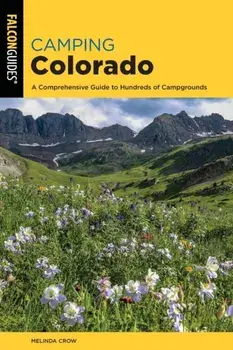 Camping Colorado: A Comprehensive Guide to Hundreds of Campgrounds, Paperback/Melinda Crow