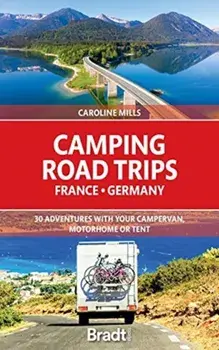 Camping Road Trips France & Germany. 30 Adventures with your Campervan, Motorhome or Tent, Paperback/Caroline Mills