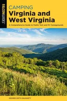 Camping Virginia and West Virginia: A Comprehensive Guide to Public Tent and RV Campgrounds, Paperback/Desiree Smith-Daughety