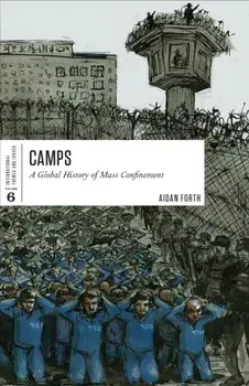 Camps. A Global History of Mass Confinement, Paperback/Aidan Forth