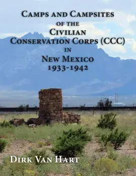 Camps and Campsites of the Civilian Conservation Corps (CCC) in New Mexico 1933-1942, Paperback/Dirk Van Hart