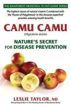 Camu Camu: Nature's Secret for Disease Prevention, Paperback/Leslie Taylor