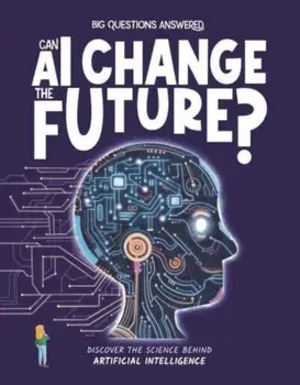 Can AI Change the Future?. Discover the science behind artificial intelligence, Hardback/Olivia Watson