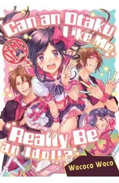 Can an Otaku Like Me Really Be an Idol? - Wacoco Waco