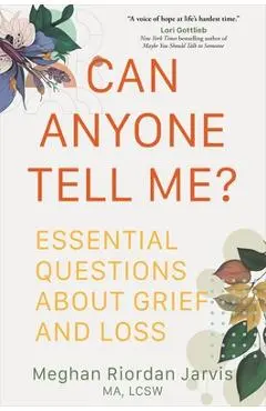 Can Anyone Tell Me?: Essential Questions about Grief and Loss - Meghan Riordan Jarvis