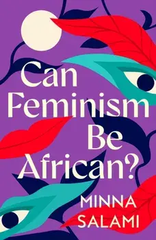 Can Feminism be African?. A Most Paradoxical Question, Paperback/Minna Salami