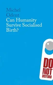 Can Humanity Survive Socialised Birth, Paperback/Michel Odent