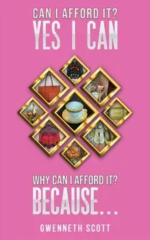 Can I Afford It? Yes I Can. Why Can I Afford It? Because..., Paperback/Gwenneth Scott