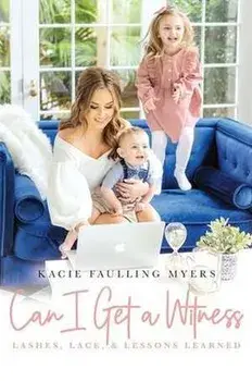 Can I Get a Witness: Lashes, Lace, and Lessons Learned, Paperback/Kacie Faulling Myers