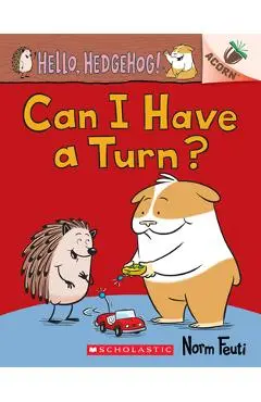 Can I Have a Turn?: An Acorn Book (Hello, Hedgehog! #5) - Norm Feuti