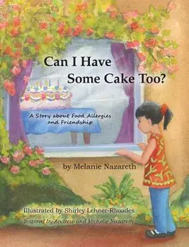 Can I Have Some Cake Too? a Story about Food Allergies and Friendship, Hardcover/Melanie Nazareth
