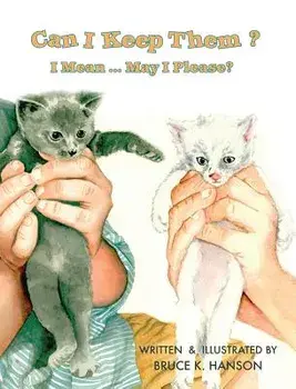 Can I Keep Them?: I Mean ... May I Please?, Hardcover/Bruce K. Hanson