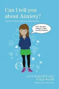 Can I tell you about Anxiety?. A guide for friends, family and professionals, Paperback/Lucy Willetts