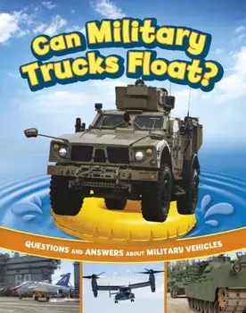 Can Military Trucks Float?. Questions and Answers About Military Vehicles, Hardback/Heather E. Schwartz