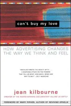 Can't Buy My Love: How Advertising Changes the Way We Think and Feel, Paperback/Jean Kilbourne