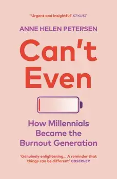 Can't Even. How Millennials Became the Burnout Generation, Paperback/Anne Helen Petersen