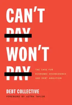 Can't Pay, Won't Pay: The Case for Economic Disobedience and Debt Abolition, Paperback/***