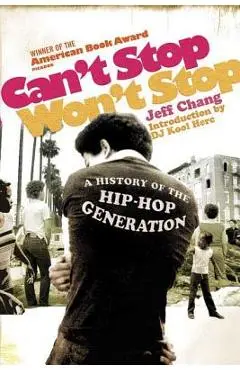 Can't Stop Won't Stop: A History of the Hip-Hop Generation - Jeff Chang