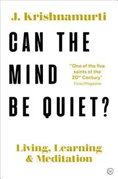 Can the Brain Be Quiet?: Living, Learning and Meditation, Paperback/Jiddu Krishnamurti