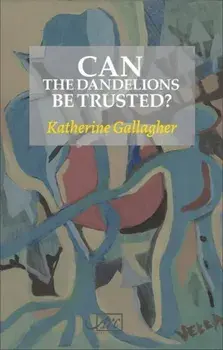 Can the Dandelions be Trusted?, Paperback/Katherine Gallagher