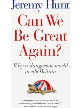 Can We be Great Again?. Why a Dangerous World Needs Britain, Hardback/Jeremy Hunt