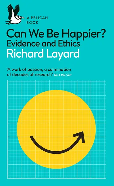 Can We Be Happier? | Richard Layard, George Ward