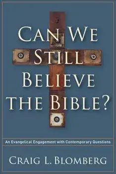 Can We Still Believe the Bible?: An Evangelical Engagement with Contemporary Questions, Paperback/Craig L. Blomberg