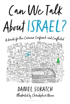Can We Talk About Israel?. A Guide for the Curious, Confused, and Conflicted, Hardback/Daniel Sokatch
