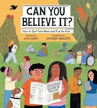 Can You Believe It?. How to Spot Fake News and Find the Facts, Hardback/Joyce Grant