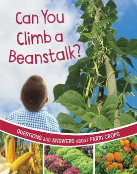 Can You Climb a Beanstalk?. Questions and Answers About Farm Crops, Paperback/Katherine Rawson
