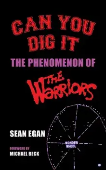 Can You Dig It (hardback): The Phenomenon of The Warriors, Hardcover/Sean Egan