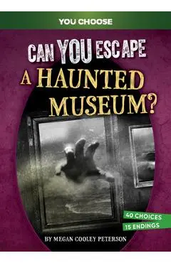 Can You Escape a Haunted Museum?: An Interactive Paranormal Adventure - Megan Cooley Peterson