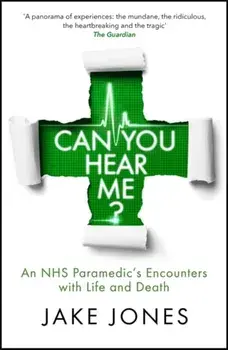Can You Hear Me?. An NHS Paramedic's Encounters with Life and Death, Paperback/Jake Jones