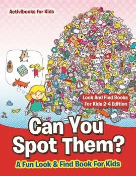 Can You Spot Them! A Fun Look & Find Book For Kids - Look And Find Books For Kids 2-4 Edition, Paperback/Activibooks For Kids