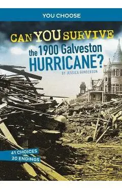 Can You Survive the 1900 Galveston Hurricane?: An Interactive History Adventure - Jessica Gunderson