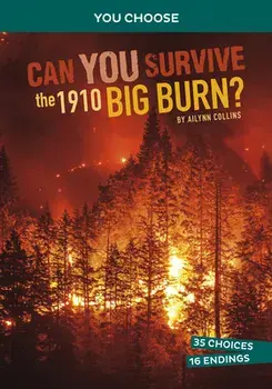 Can You Survive the 1910 Big Burn?: An Interactive History Adventure, Paperback/Ailynn Collins