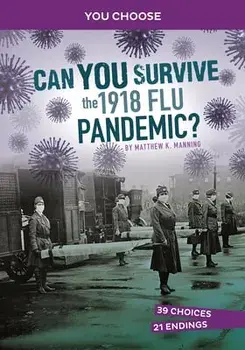 Can You Survive the 1918 Flu Pandemic?: An Interactive History Adventure, Paperback/Matthew K. Manning
