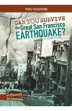 Can You Survive the Great San Francisco Earthquake?: An Interactive History Adventure - Ailynn Collins