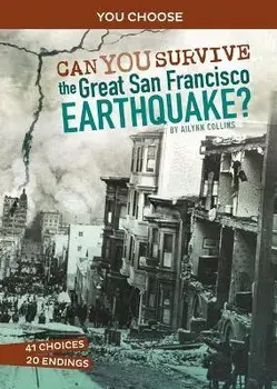 Can You Survive the Great San Francisco Earthquake?: An Interactive History Adventure, Paperback/Ailynn Collins