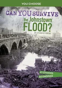 Can You Survive the Johnstown Flood?: An Interactive History Adventure, Paperback/Steven Otfinoski