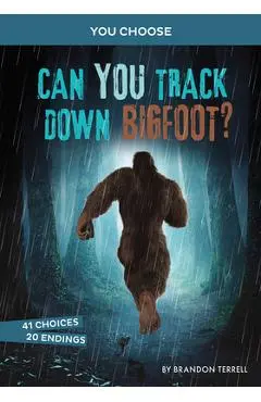 Can You Track Down Bigfoot?: An Interactive Monster Hunt - Brandon Terrell