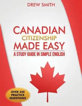 Canadian Citizenship Made Easy: A Study Guide in Simple English, Paperback/Drew Smith