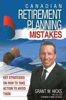 Canadian Retirement Planning Mistakes: 49 Key Strategies on How to Take Action to Avoid Them, Paperback/Hicks Grant Hicks