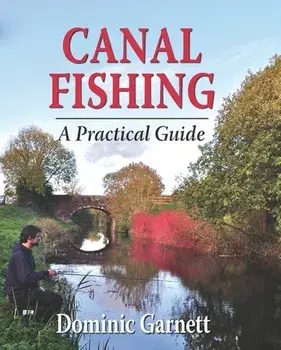 Canal Fishing. A Practical Guide, Hardback/Dominic Garnett