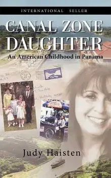 Canal Zone Daughter, an American Childhood in Panama, Paperback/Judy Haisten